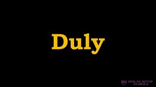 Duly  Meaning Pronunciation Examples  How to pronounce Duly in American English [upl. by Gord]