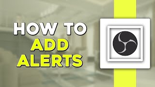 How To Add Alerts In OBS Easiest Way [upl. by Darsie]