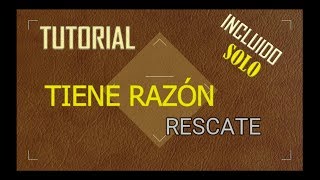 TUTORIAL TIENE RAZÓN Rescate  INCLUIDO SOLO [upl. by Ailaro432]