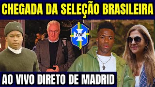 AO VIVO CHEGADA DA SELEÇÃO BRASILEIRA EM MADRID [upl. by Tarr]