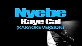 NYEBE  Kaye Cal KARAOKE VERSION [upl. by Eelan]