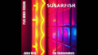 Sugar fish Juice Wrld amp The Chainsmokers Plus Minus version [upl. by Ginger821]