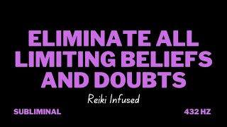 ELIMINATE ALL LIMITING BELIEFS AND DOUBTS ☁️ Extremely Powerful ReikiInfused Subliminal  432 Hz [upl. by Naga]