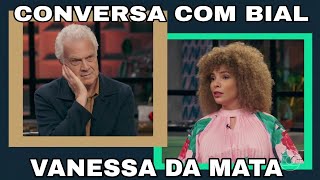 RESUMO CONVERSA COM BIAL VANESSA DA MATA SURPREENDE PEDRO BIAL COM MÚSICA [upl. by Cyndy]