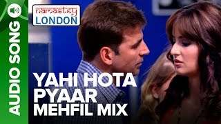 YAHI HOTA PYAAR  MEHFIL MIX  Namastey London  Akshay Kumar amp Katrina Kaif [upl. by Eenyaj]