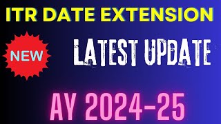 ITR Date Extension latest update AY 202425 II Date Extension for ITR Filing AY 202425 II [upl. by Mazel]