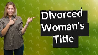 What is a divorced womans title [upl. by Daraj]