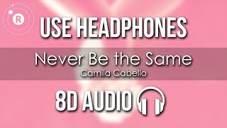 Camila Cabello  Never Be the Same 8D AUDIO [upl. by Eisserc]