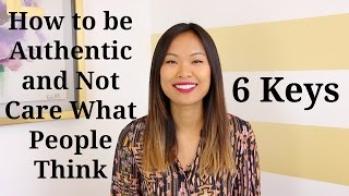 How to Be Authentic and Not Care What Other People Think  6 Tips [upl. by Ylra]