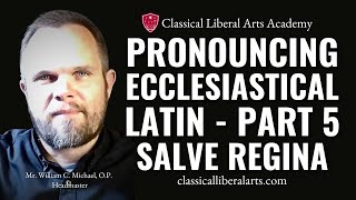 Pronouncing Ecclesiastical Latin Part 5 Salve Regina [upl. by Alekim395]