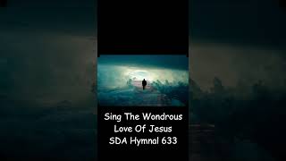 Sing The Wondrous Love Of Jesus SDA Hymnal 633 [upl. by Htebiram452]