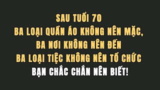 Ba loại quần áo không nên mặc ba nơi không nên đến và ba loại tiệc không nên tổ chức sau tuổi 70 [upl. by Nhguavoj326]