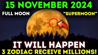 🚨 Its Coming Full Moon on November 15 2024 3 Zodiac Signs Receive Billions 🌑 [upl. by Annairda]