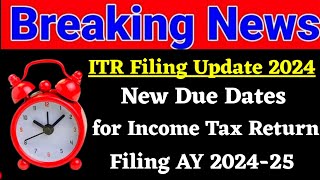 New Income Tax Due Date For Filing Income Tax Return AY 202425  ITR Filing Big Updates [upl. by Nolos906]