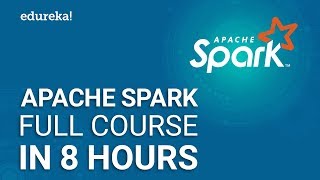 Apache Spark Full Course  Learn Apache Spark in 8 Hours  Apache Spark Tutorial  Edureka [upl. by Questa]