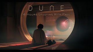 DUNE 8 Hours Studying with Paul  Deep Focus Ambient Music to Read Concentrate amp Work NO ADS [upl. by Charron]