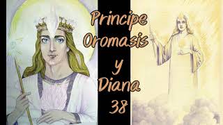 Maestros Ascendidos 38 Príncipe Oromasis y Diana [upl. by Ofloda129]