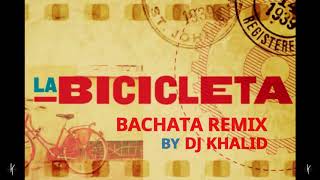 La Bicicleta  Bachata Remix Dj Khalid [upl. by Fillender]