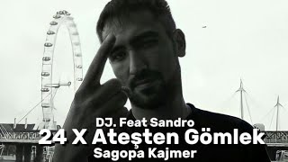 24 X Ateşten GömlekSagopa Kajmer Remix DJ Feat Sandro [upl. by Cobbie818]