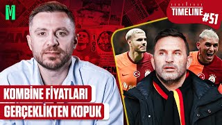 “KOMBİNE FİYATLARI GERÇEKLİKTEN KOPUK”  TIMELINE GALATASARAY 51 [upl. by Ellicul388]