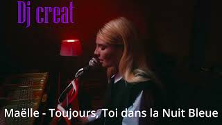 Maëlle  Toujours Toi dans la Nuit Bleue REMIX Dj creat [upl. by Bickart]