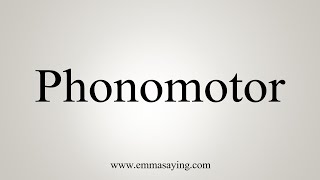 How To Say Phonomotor [upl. by Westland247]