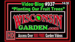 Planting Our Fruit Trees  Wisconsin Garden Video Blog 937 [upl. by Akin]