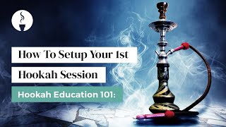 How To Setup Your 1st Hookah Session  Hookah Education 101 [upl. by Ahsaek]