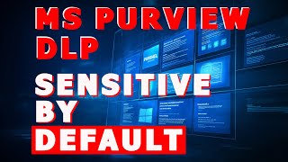 MS Purview DLP Sensitive By Default [upl. by Meredith84]