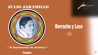 Borracho y Loco  Julio Jaramillo  FD [upl. by Rigdon256]