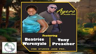 Ayero  Beatrice Werenyalo ft Tonny Preacher [upl. by Ashton]