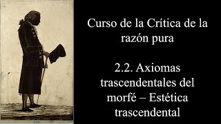 22 Axiomas trascendentales del morfé  Estética trascendental [upl. by Thacher386]