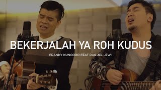 Bekerjalah Ya Roh Kudus  Franky Kuncoro Feat Raguel Lewi [upl. by Nylaras]