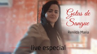 GOTAS DE SANGUE  RENILDA MARIA LIVE ESPECIAL [upl. by Ainnos]