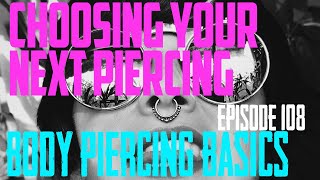 Choosing Your Next Piercing Body Piercing Basics EP108 [upl. by Olav]