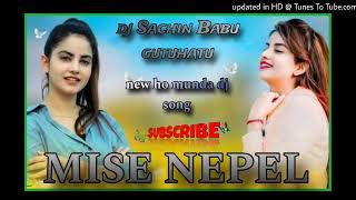 MISE NEPEL  NEW HO MUNDA DJ SONG 202425  DJ SACHIN BABU GUTUHATU [upl. by Eb68]