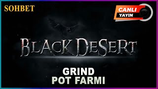 BDO 🔴CANLI YAYIN🔴 Pot farmı  Sohbet  Grind  Black Desert Online Canlı yayın [upl. by Greff]