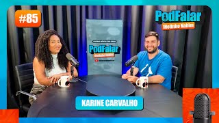 KARINE CARVALHO  PODFALAR 85 [upl. by Ahsenyt]