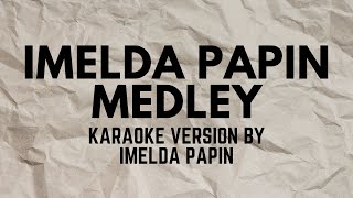 IMELDA PAPIN MEDLEY KARAOKE VERSION POPULARIZED BY IMELDA PAPIN [upl. by Glogau]