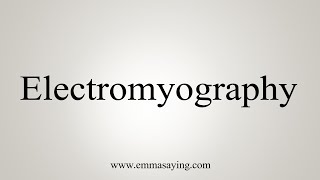 How To Say Electromyography [upl. by Allecnirp]