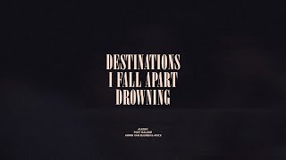 Destinations  I Fall Apart  Drowning [upl. by Cathie591]