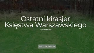 Ostatni kirasjer Księstwa Warszawskiego – Pyrol Płatnerz [upl. by Ohara]