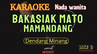 BAKASIAK MATO MAMANDANG  KARAOKE  DENDANG MINANG  NADA WANITA C  DO [upl. by Lav550]