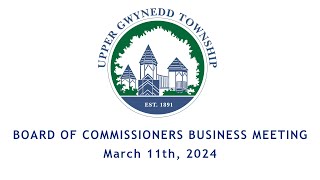 Upper Gwynedd Township Board of Commissioners Business Meeting 3112024 [upl. by Eirojam]