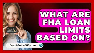 What Are FHA Loan Limits Based On  CreditGuide360com [upl. by Zel112]