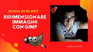 Ridimensionare Immagini con GIMP  Tutorial in diretta  Spiegato Semplice [upl. by Dominus]