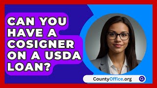 Can You Have A Cosigner On A USDA Loan  CountyOfficeorg [upl. by Simonne]