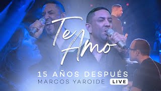 Marcos Yaroide  Te Amo  15 Años Después Live [upl. by Baugh]