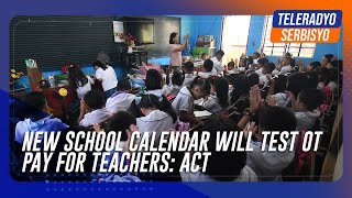 New school calendar will test OT pay for teachers ACT  TeleRadyo Serbisyo [upl. by Relyuc635]