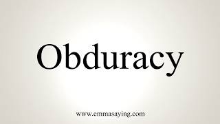 How To Pronounce Obduracy [upl. by Eppesuig]